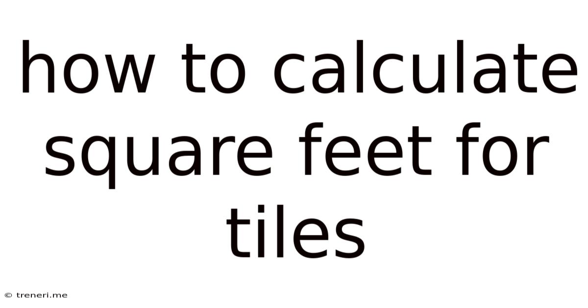 How To Calculate Square Feet For Tiles