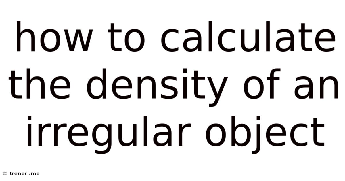 How To Calculate The Density Of An Irregular Object