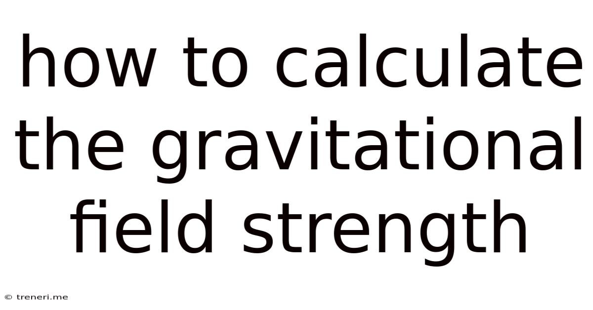 How To Calculate The Gravitational Field Strength