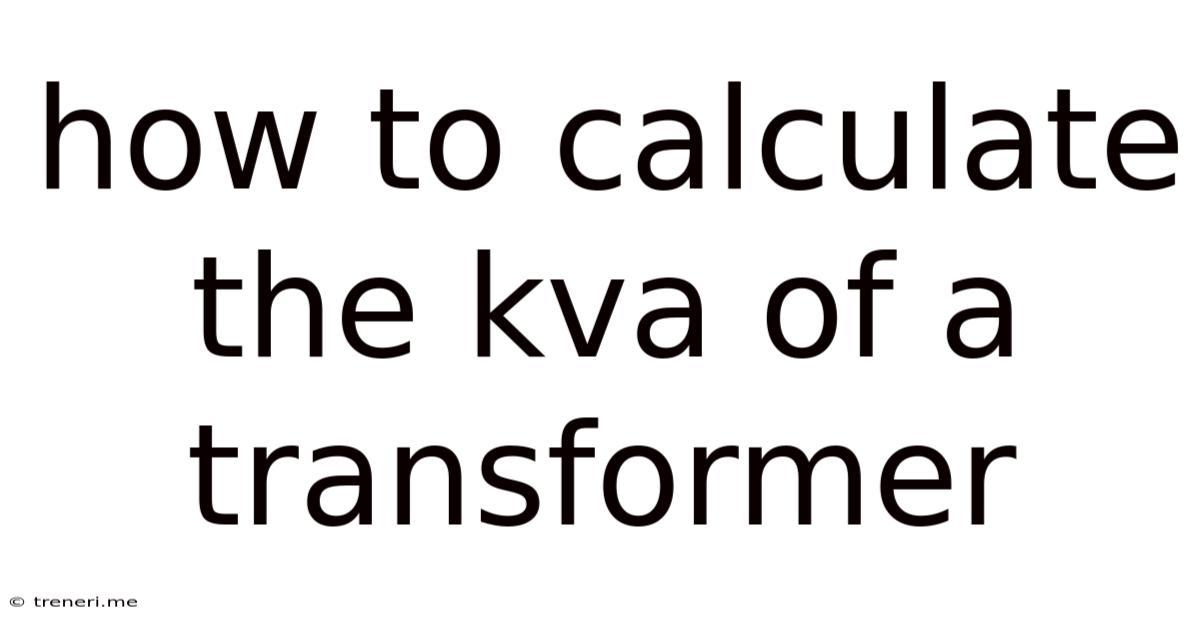 How To Calculate The Kva Of A Transformer