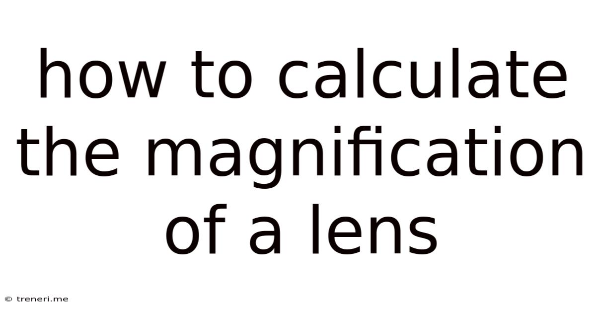 How To Calculate The Magnification Of A Lens