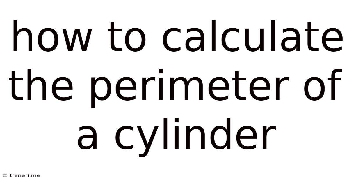 How To Calculate The Perimeter Of A Cylinder