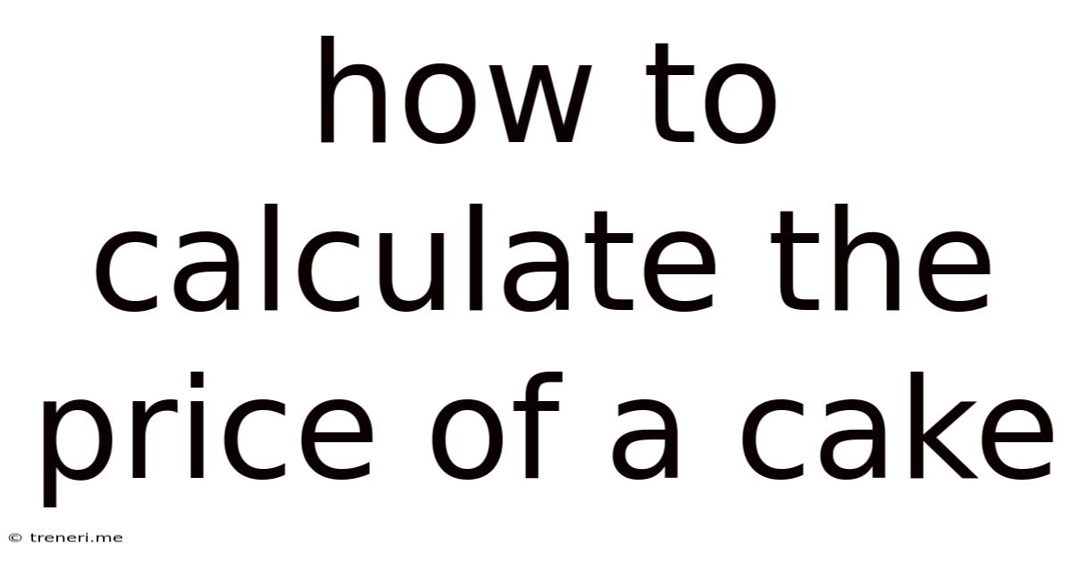 How To Calculate The Price Of A Cake