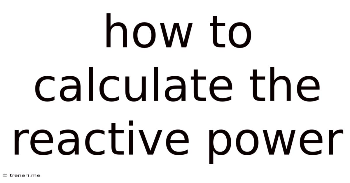 How To Calculate The Reactive Power