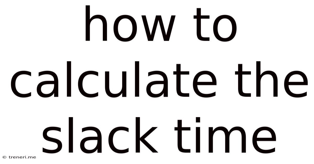 How To Calculate The Slack Time