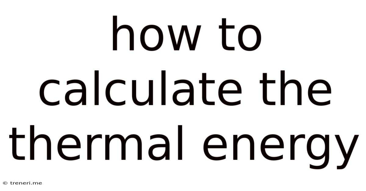 How To Calculate The Thermal Energy