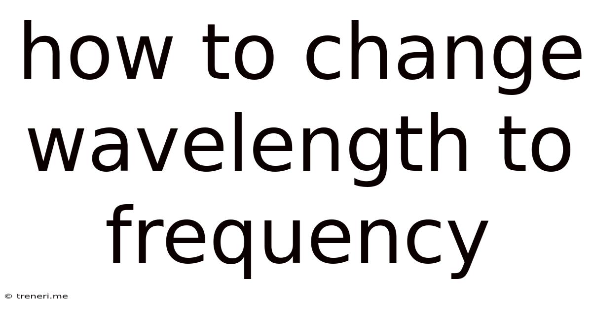 How To Change Wavelength To Frequency