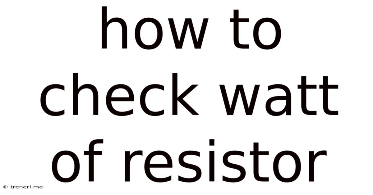 How To Check Watt Of Resistor