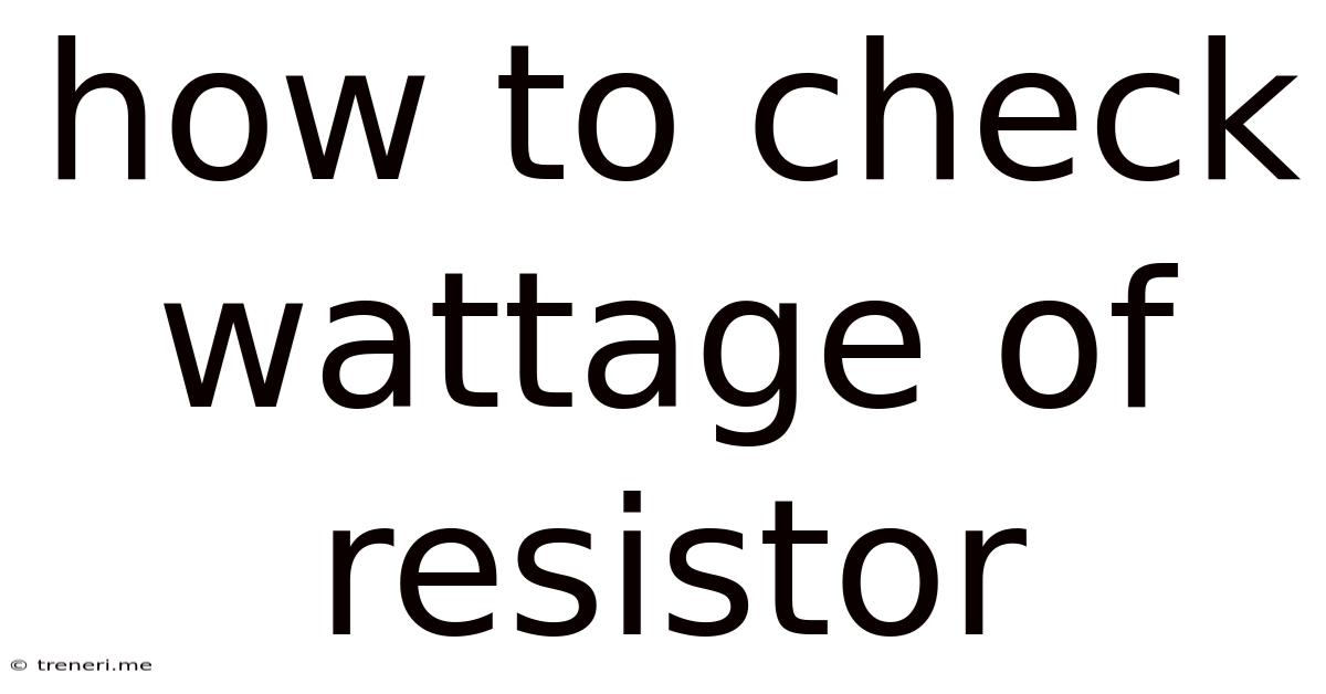 How To Check Wattage Of Resistor
