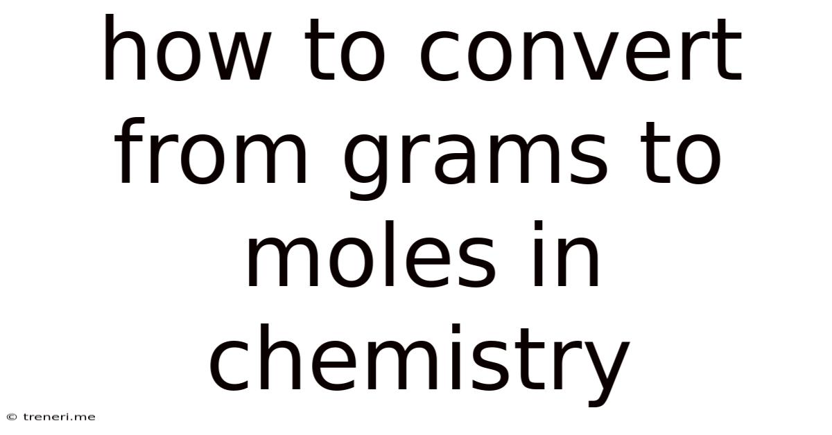 How To Convert From Grams To Moles In Chemistry