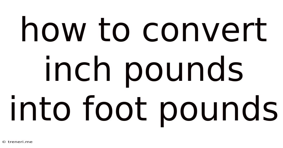 How To Convert Inch Pounds Into Foot Pounds