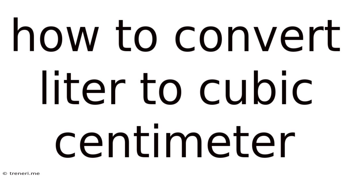 How To Convert Liter To Cubic Centimeter