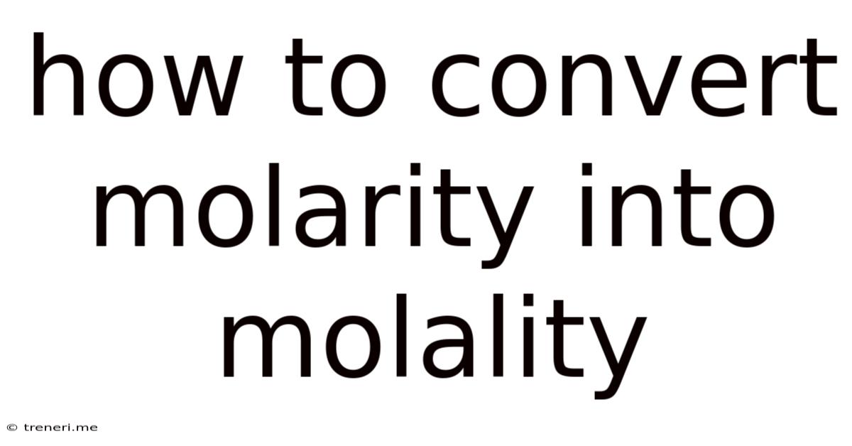 How To Convert Molarity Into Molality
