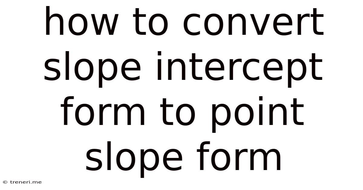 How To Convert Slope Intercept Form To Point Slope Form