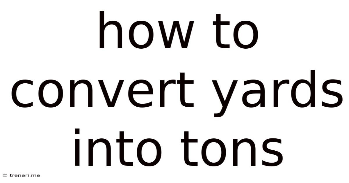 How To Convert Yards Into Tons