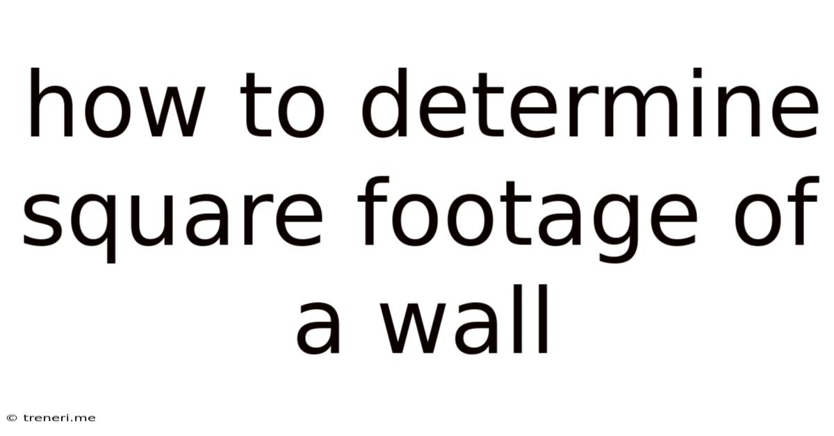 How To Determine Square Footage Of A Wall