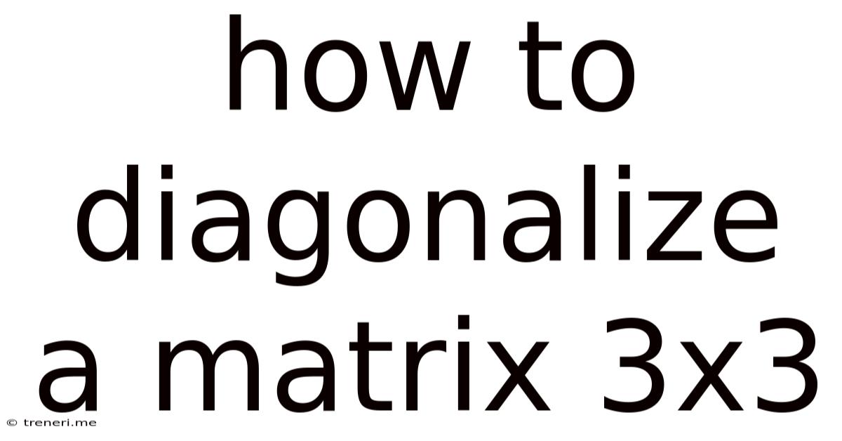 How To Diagonalize A Matrix 3x3