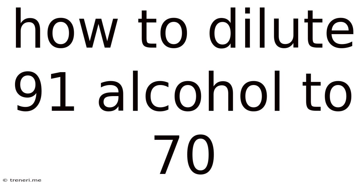 How To Dilute 91 Alcohol To 70