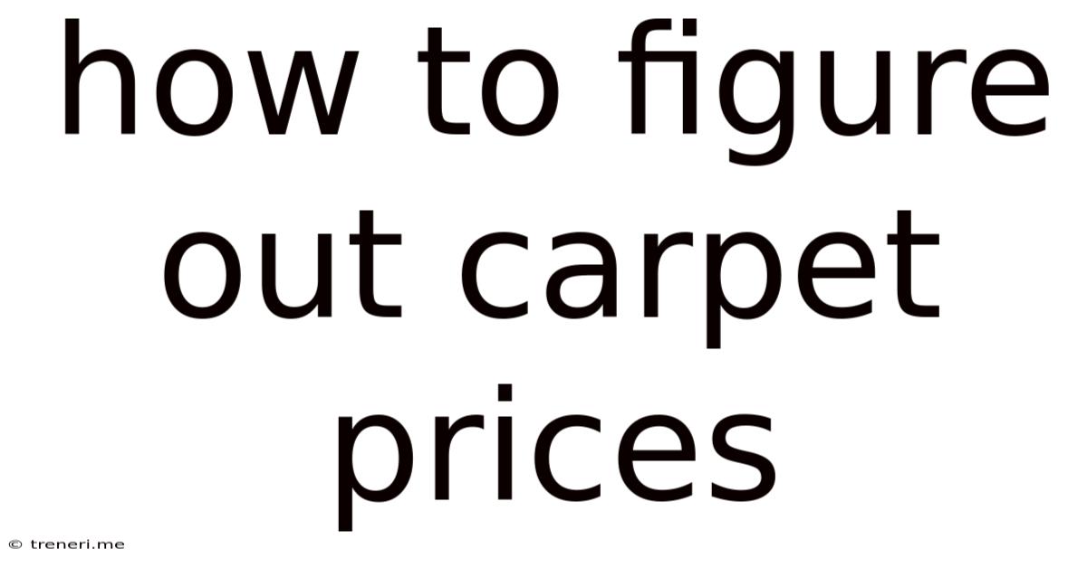How To Figure Out Carpet Prices