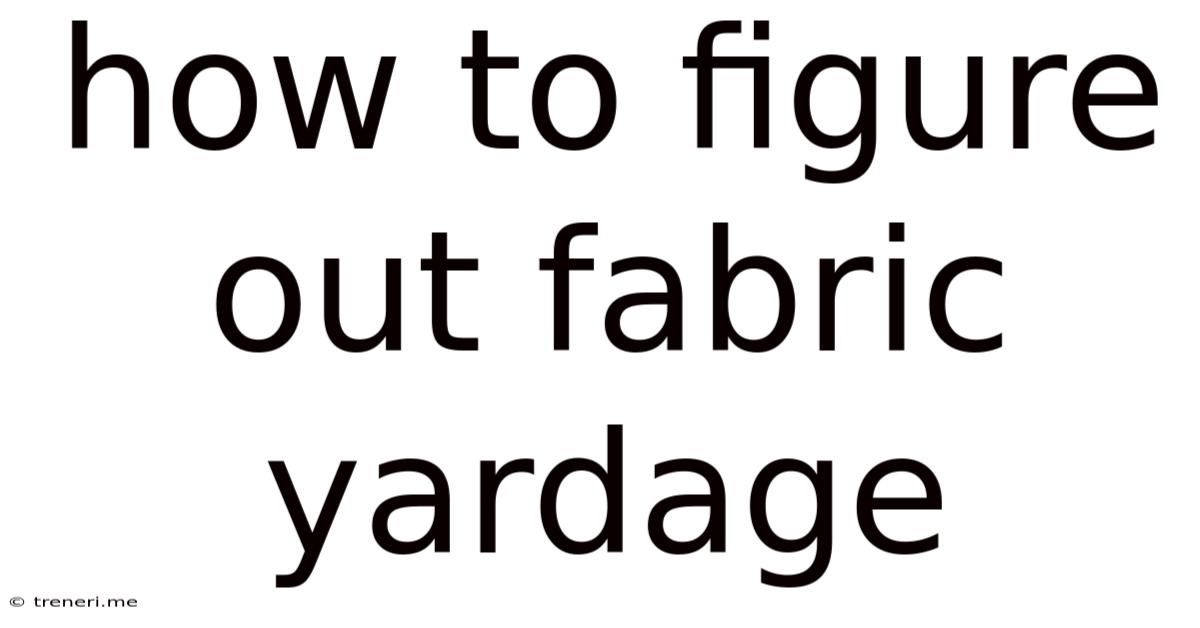 How To Figure Out Fabric Yardage