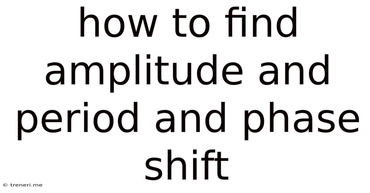 How To Find Amplitude And Period And Phase Shift