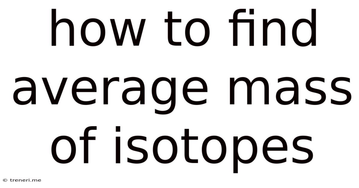 How To Find Average Mass Of Isotopes