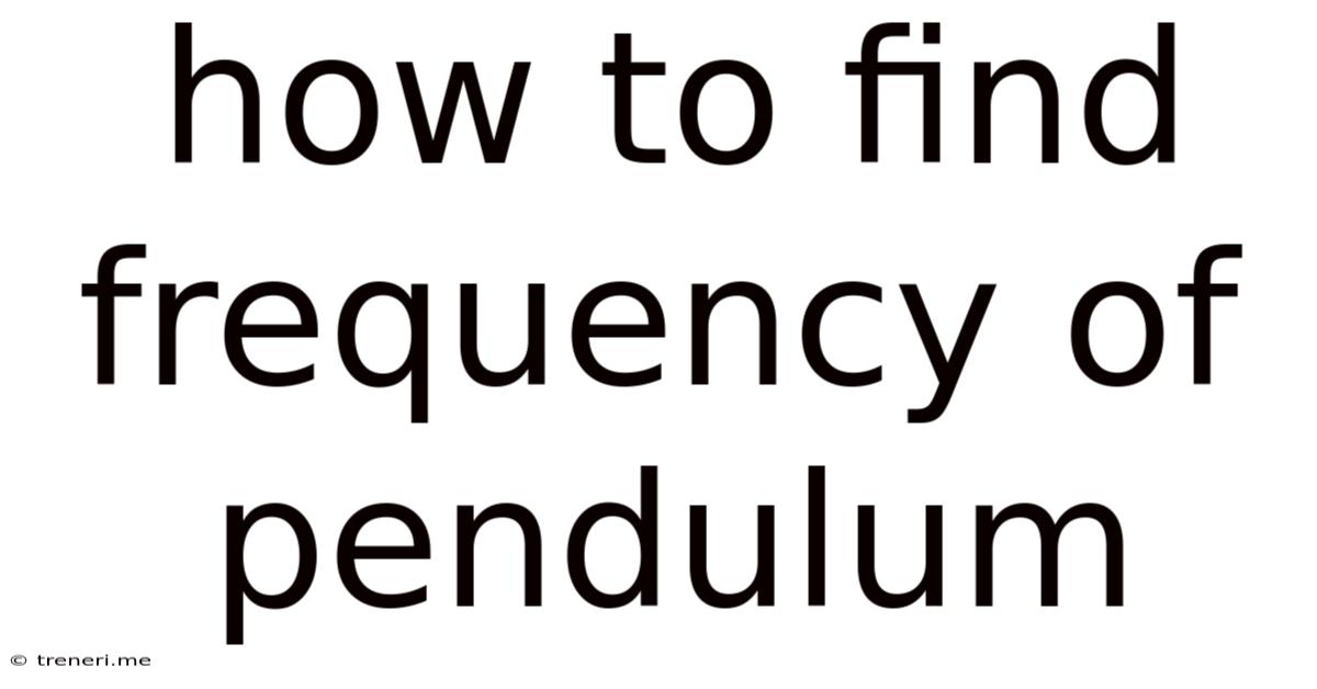 How To Find Frequency Of Pendulum