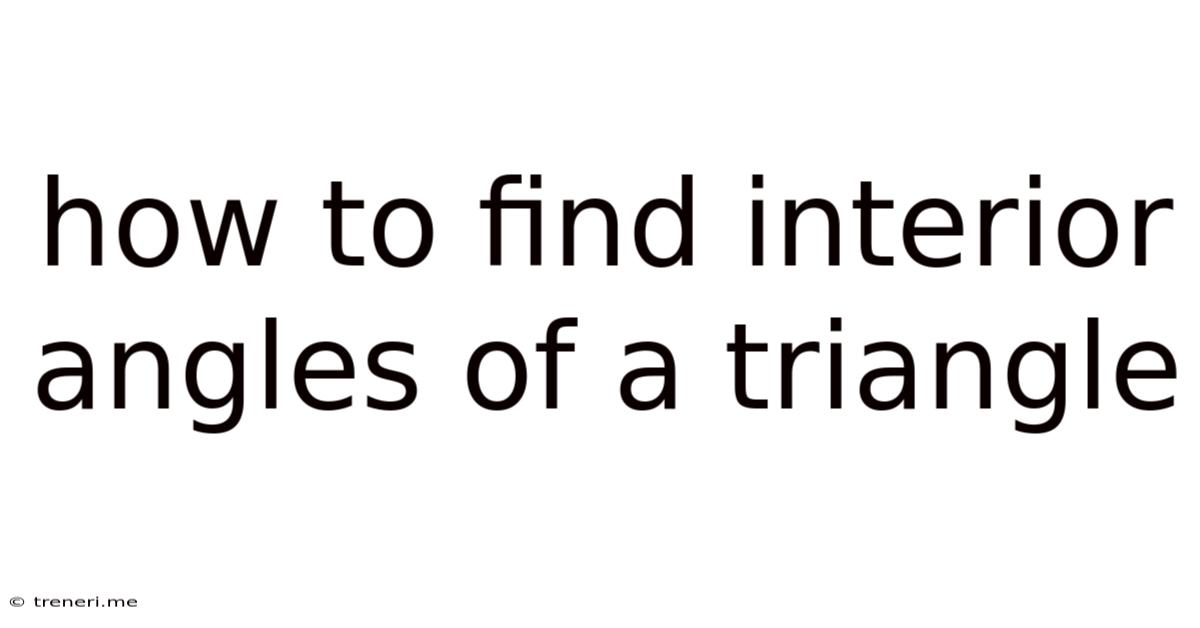 How To Find Interior Angles Of A Triangle