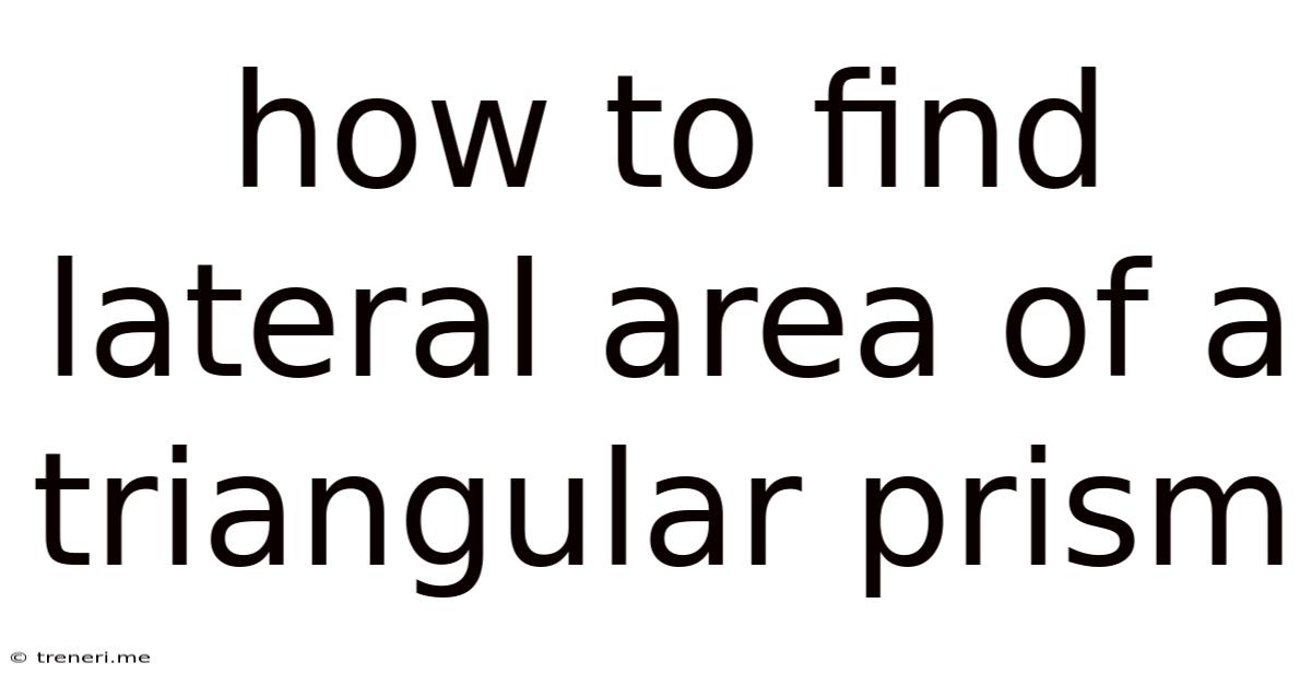 How To Find Lateral Area Of A Triangular Prism