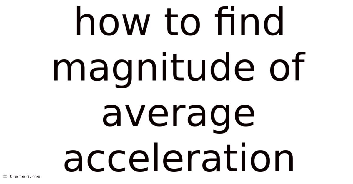 How To Find Magnitude Of Average Acceleration