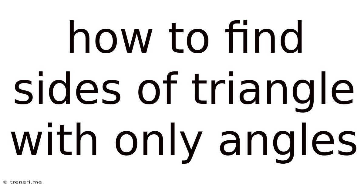 How To Find Sides Of Triangle With Only Angles