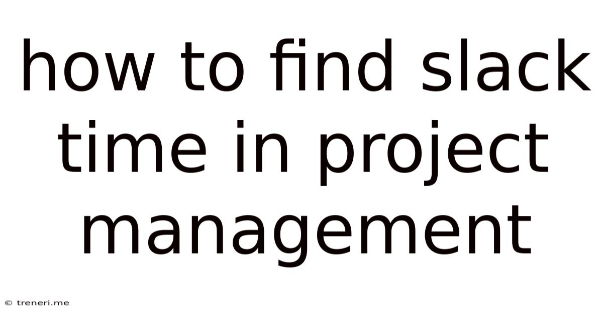 How To Find Slack Time In Project Management