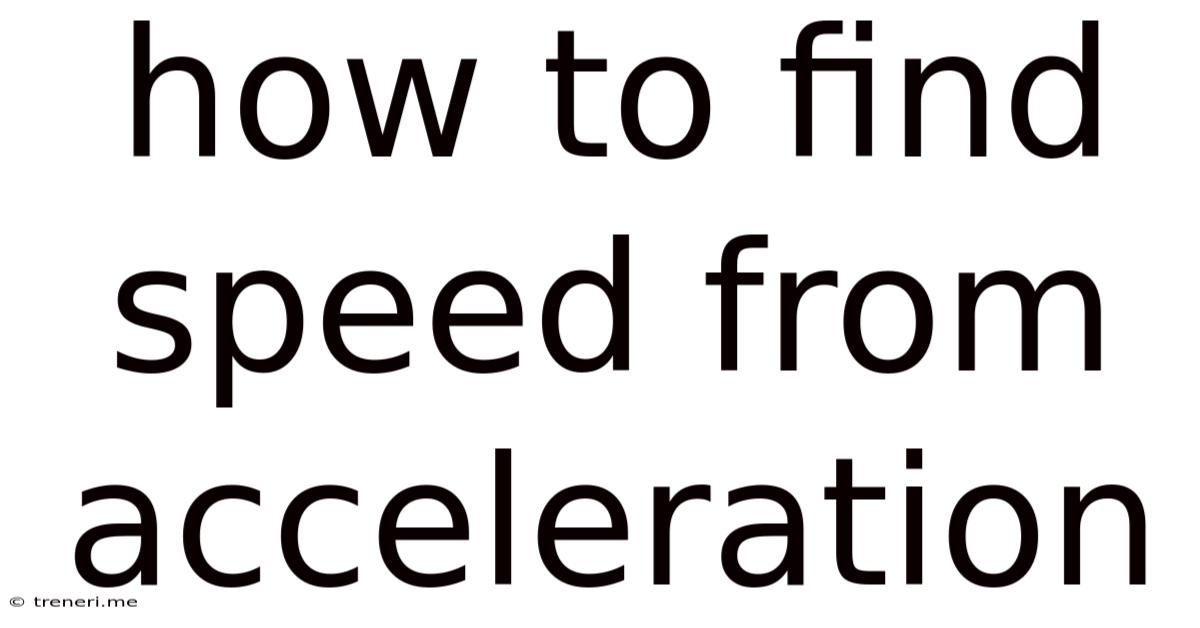 How To Find Speed From Acceleration