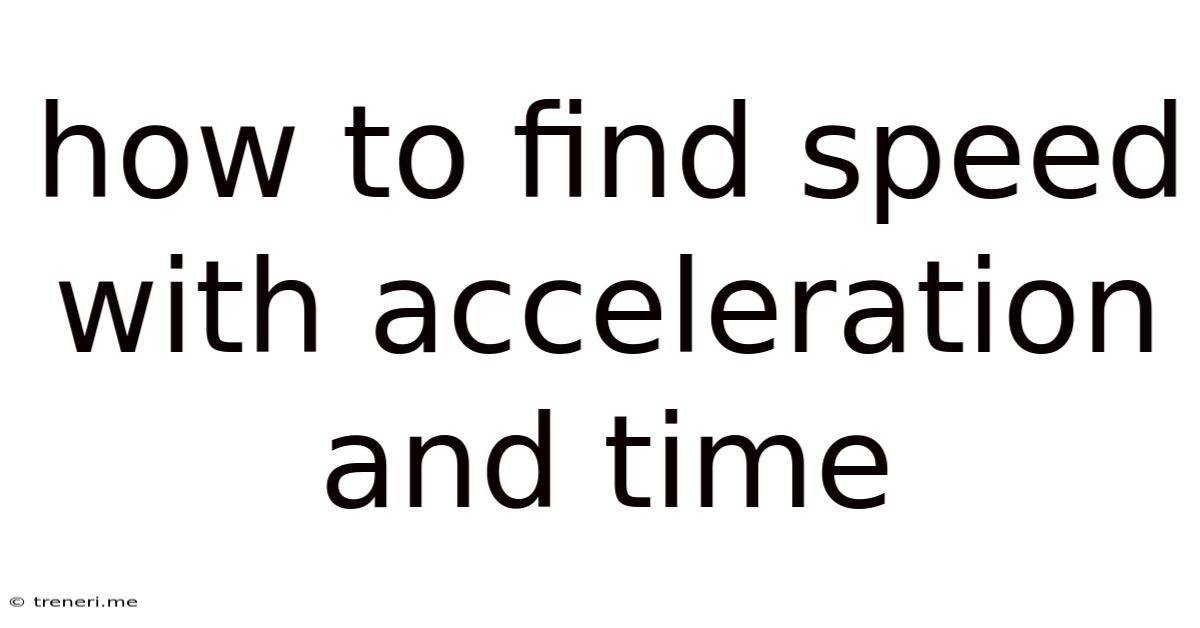 How To Find Speed With Acceleration And Time