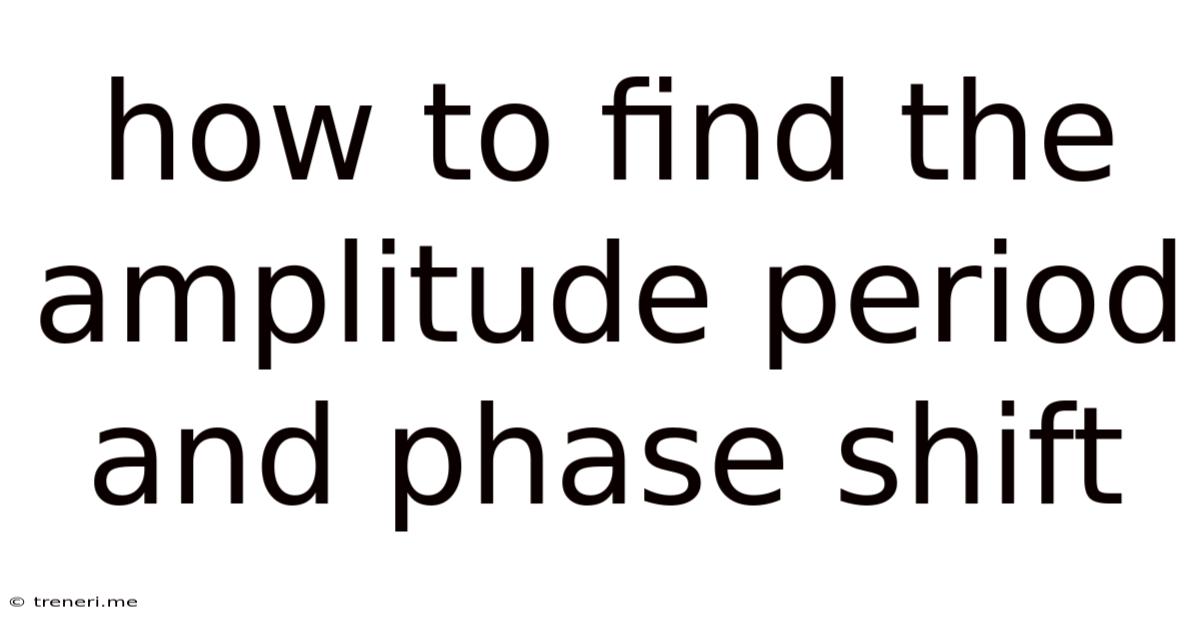 How To Find The Amplitude Period And Phase Shift