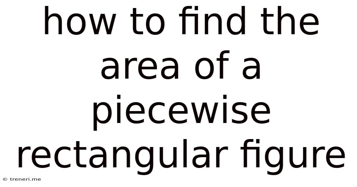 How To Find The Area Of A Piecewise Rectangular Figure