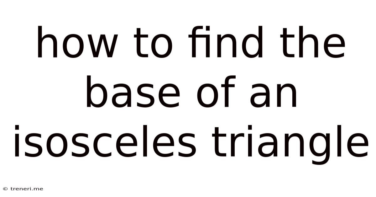 How To Find The Base Of An Isosceles Triangle