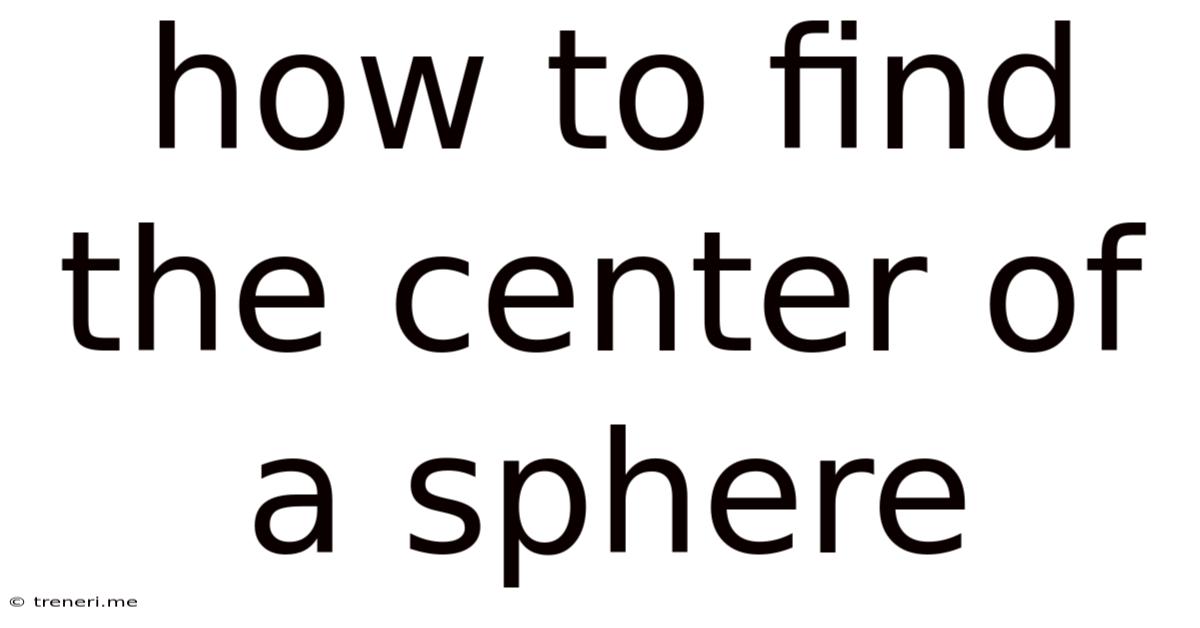 How To Find The Center Of A Sphere