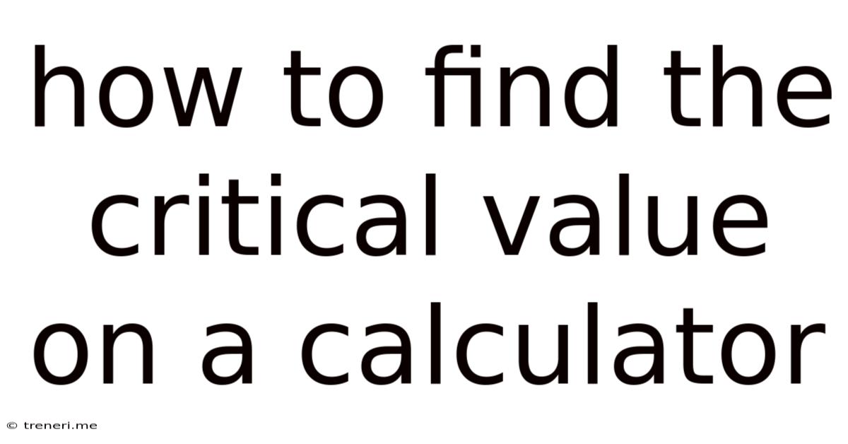 How To Find The Critical Value On A Calculator