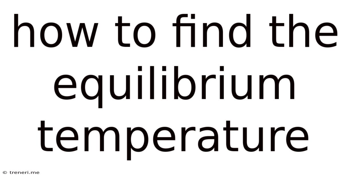 How To Find The Equilibrium Temperature