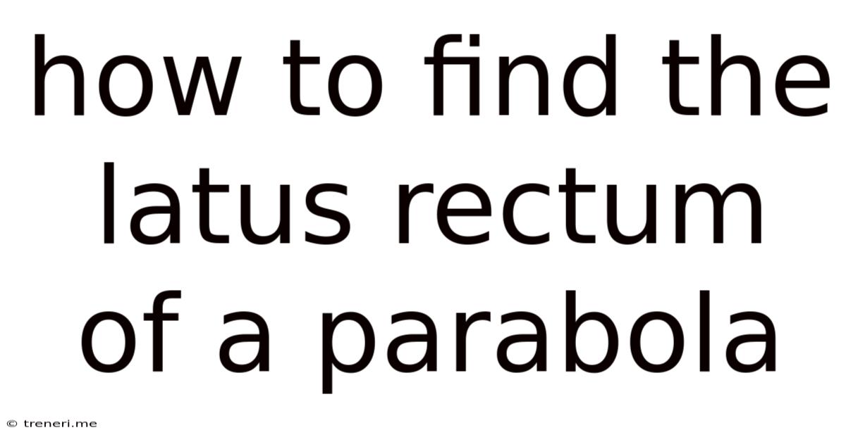 How To Find The Latus Rectum Of A Parabola