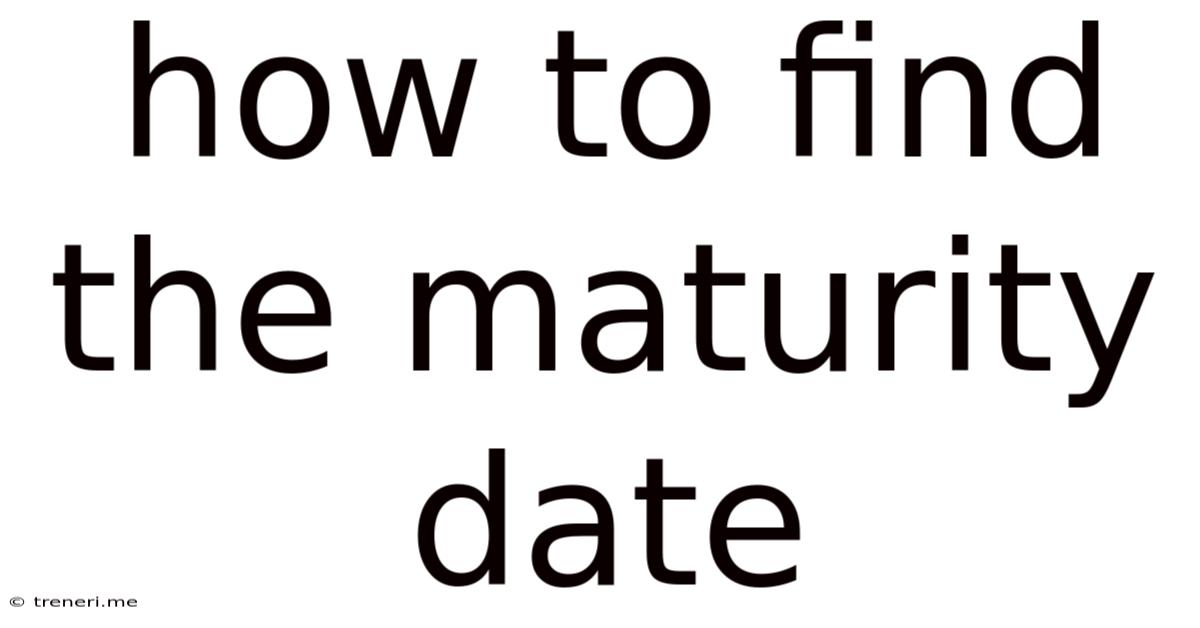 How To Find The Maturity Date