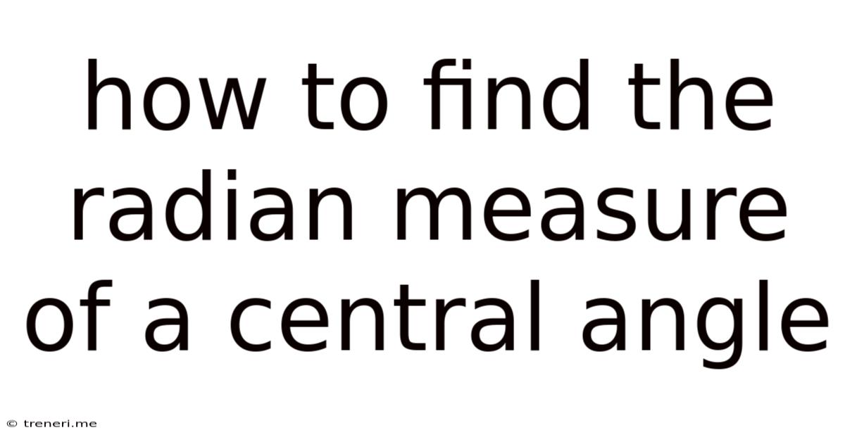 How To Find The Radian Measure Of A Central Angle