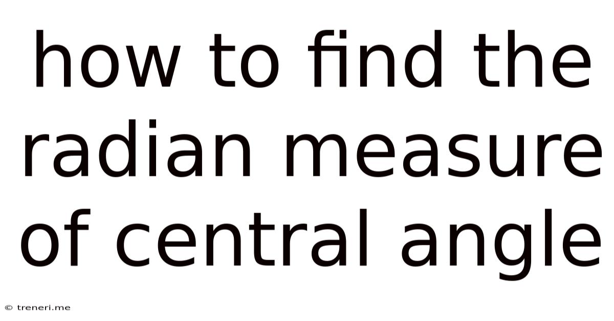 How To Find The Radian Measure Of Central Angle