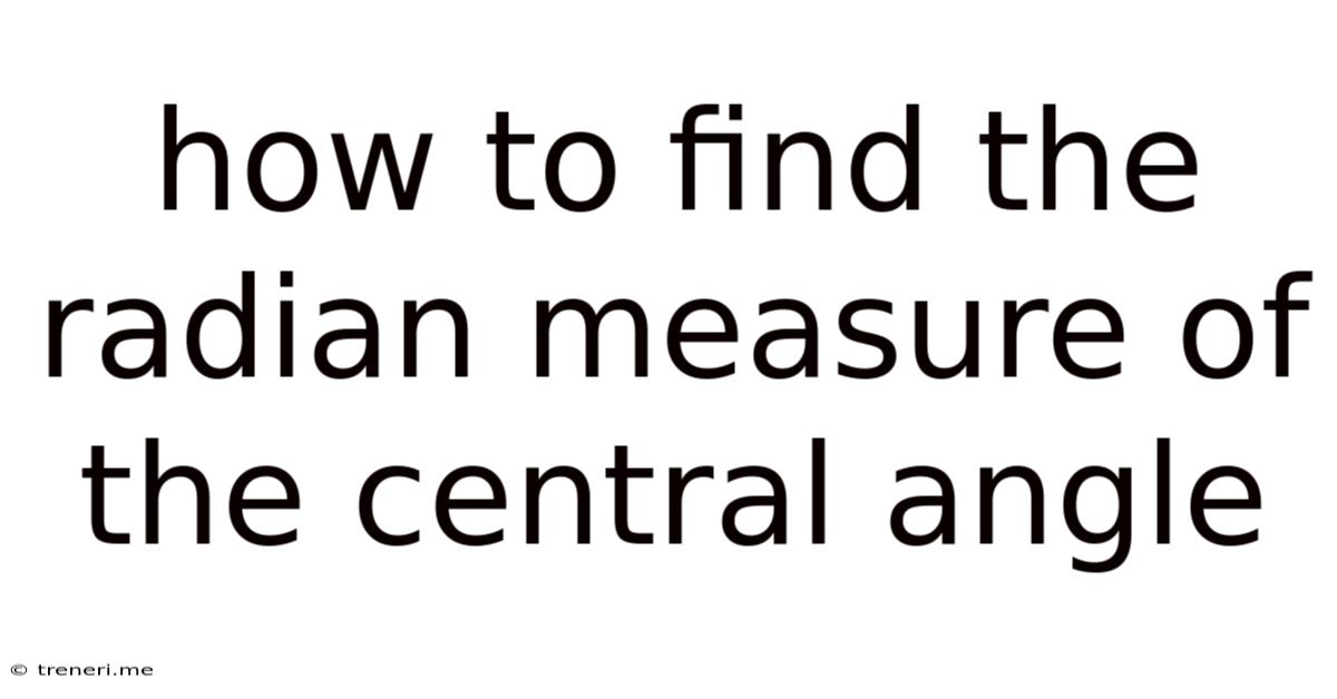How To Find The Radian Measure Of The Central Angle