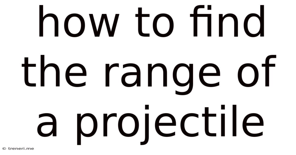 How To Find The Range Of A Projectile