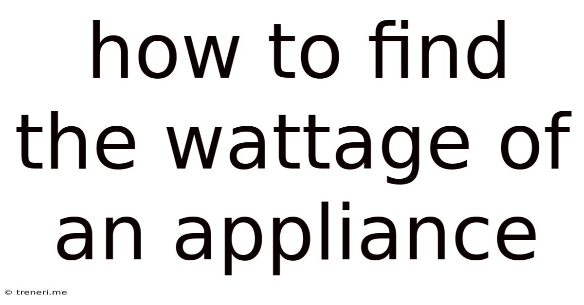 How To Find The Wattage Of An Appliance
