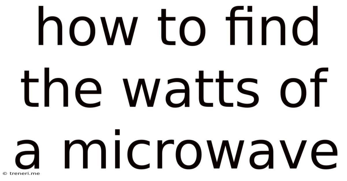 How To Find The Watts Of A Microwave