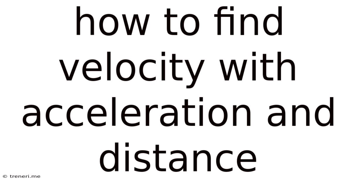 How To Find Velocity With Acceleration And Distance