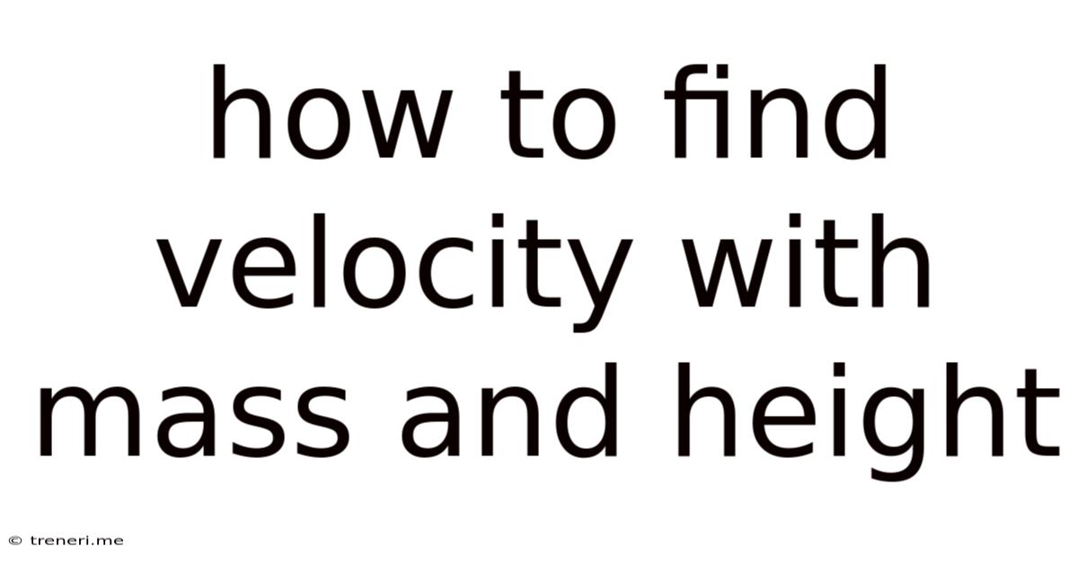 How To Find Velocity With Mass And Height